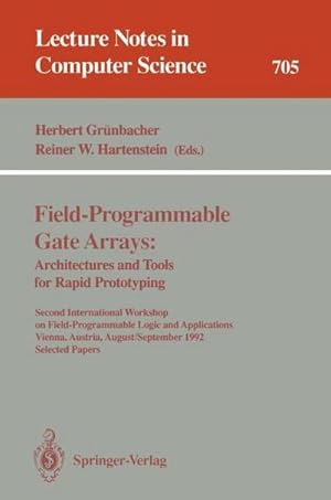 Seller image for Field-Programmable Gate Arrays: Architectures and Tools for Rapid Prototyping : Second International Workshop on Field-Programmable Logic and Applications, Vienna, Austria, August 31 - September 2, 1992. Selected Papers for sale by AHA-BUCH GmbH