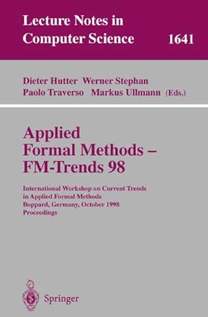 Seller image for Applied Formal Methods - FM-Trends 98 : International Workshop on Current Trends in Applied Formal Methods, Boppard, Germany, October 7-9, 1998, Proceedings for sale by AHA-BUCH GmbH