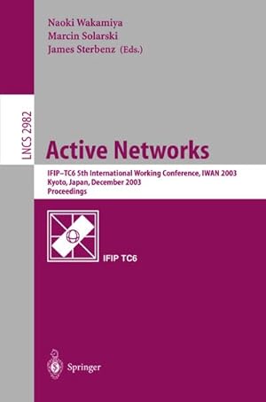 Immagine del venditore per Active Networks : IFIP TC6 5th International Workshop, IWAN 2003, Kyoto, Japan, December 10-12, 2003, Revised Papers venduto da AHA-BUCH GmbH