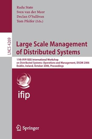 Immagine del venditore per Large Scale Management of Distributed Systems : 17th IFIP/IEEE International Workshop on Distributed Systems: Operations and Management, DSOM 2006, Dublin, Ireland, October 23-25, 2006, Proceedings venduto da AHA-BUCH GmbH