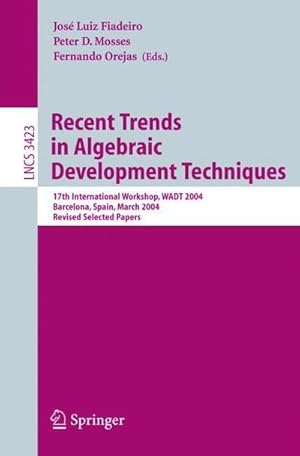 Seller image for Recent Trends in Algebraic Development Techniques : 17th International Workshop, WADT 2004, Barcelona, Spain, March 27-29, 2004, Revised Selected Papers for sale by AHA-BUCH GmbH