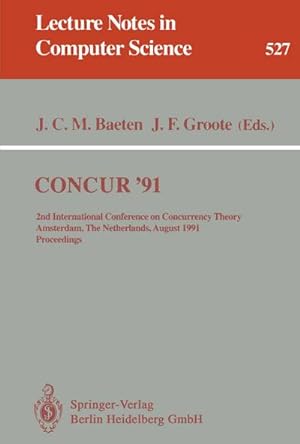 Imagen del vendedor de CONCUR '91 : 2nd International Conference on Concurrency Theory, Amsterdam, The Netherlands, August 26-29, 1991. Proceedings a la venta por AHA-BUCH GmbH