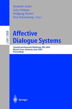 Seller image for Affective Dialogue Systems : Tutorial and Research Workshop, ADS 2004, Kloster Irsee, Germany, June 14-16, 2004, Proceedings for sale by AHA-BUCH GmbH
