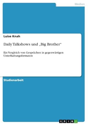 Bild des Verkufers fr Daily Talkshows und Big Brother : Ein Vergleich von Gesprchen in gegenwrtigen Unterhaltungsformaten zum Verkauf von AHA-BUCH GmbH