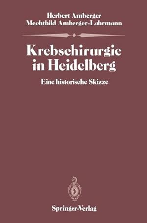 Bild des Verkufers fr Krebschirurgie in Heidelberg : Eine historische Skizze zum Verkauf von AHA-BUCH GmbH