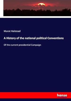 Bild des Verkufers fr A History of the national political Conventions : Of the current presidential Campaign zum Verkauf von AHA-BUCH GmbH