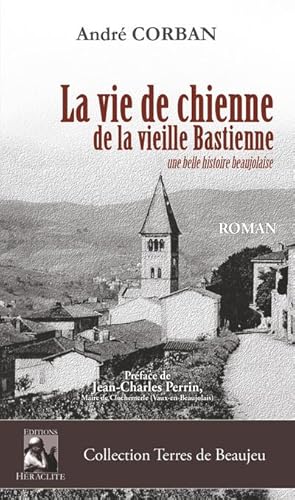 Image du vendeur pour La vie de chienne de la vieille Bastienne : Une belle histoire beaujolaise mis en vente par AHA-BUCH GmbH