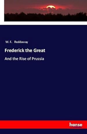 Image du vendeur pour Frederick the Great : And the Rise of Prussia mis en vente par AHA-BUCH GmbH