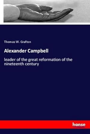 Seller image for Alexander Campbell : leader of the great reformation of the nineteenth century for sale by AHA-BUCH GmbH