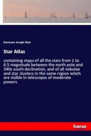 Seller image for Star Atlas : containing maps of all the stars from 1 to 6.5 magnitude between the north pole and 340s south declination, and of all nebulae and star clusters in the same region which are visible in telescopes of moderate powers for sale by AHA-BUCH GmbH