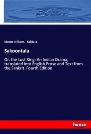 Seller image for Sakoontala : Or, the Lost Ring: An Indian Drama, translated into English Prose and Text from the Sankrit. Fourth Edition for sale by AHA-BUCH GmbH