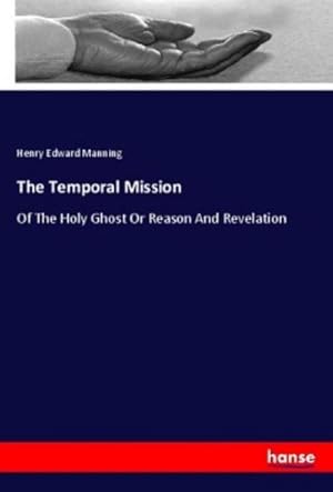 Image du vendeur pour The Temporal Mission : Of The Holy Ghost Or Reason And Revelation mis en vente par AHA-BUCH GmbH