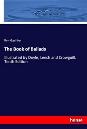 Bild des Verkufers fr The Book of Ballads : Illustrated by Doyle, Leech and Crowguill. Tenth Edition zum Verkauf von AHA-BUCH GmbH