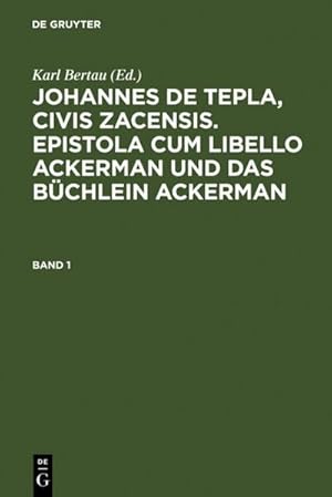 Bild des Verkufers fr Johannes de Tepla, Civis Zacensis, Epistola cum Libello Ackerman und Das Bchlein Ackerman. Band 1 zum Verkauf von AHA-BUCH GmbH