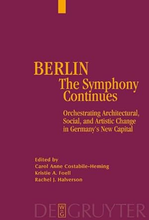 Bild des Verkufers fr Berlin - The Symphony Continues : Orchestrating Architectural, Social, and Artistic Change in Germanys New Capital zum Verkauf von AHA-BUCH GmbH