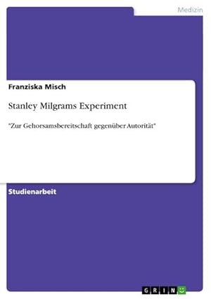 Bild des Verkufers fr Stanley Milgrams Experiment : "Zur Gehorsamsbereitschaft gegenber Autoritt" zum Verkauf von AHA-BUCH GmbH