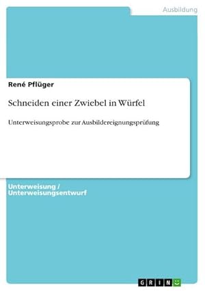 Bild des Verkufers fr Schneiden einer Zwiebel in Wrfel : Unterweisungsprobe zur Ausbildereignungsprfung zum Verkauf von AHA-BUCH GmbH