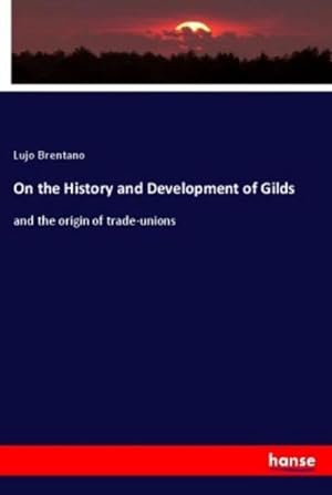 Imagen del vendedor de On the History and Development of Gilds : and the origin of trade-unions a la venta por AHA-BUCH GmbH