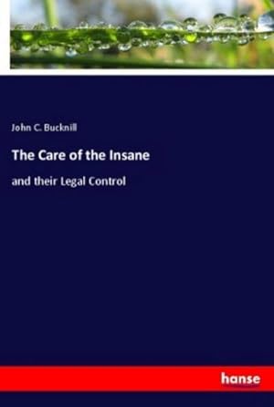 Image du vendeur pour The Care of the Insane : and their Legal Control mis en vente par AHA-BUCH GmbH