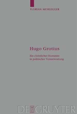 Bild des Verkufers fr Hugo Grotius : Ein christlicher Humanist in politischer Verantwortung zum Verkauf von AHA-BUCH GmbH
