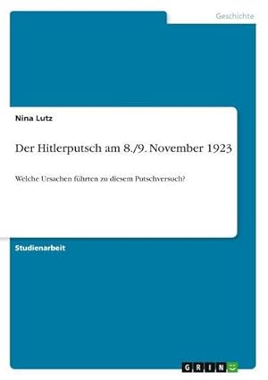 Bild des Verkufers fr Der Hitlerputsch am 8./9. November 1923 : Welche Ursachen fhrten zu diesem Putschversuch? zum Verkauf von AHA-BUCH GmbH