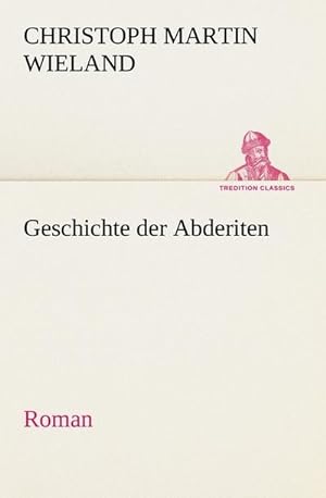 Bild des Verkufers fr Geschichte der Abderiten : Roman zum Verkauf von AHA-BUCH GmbH