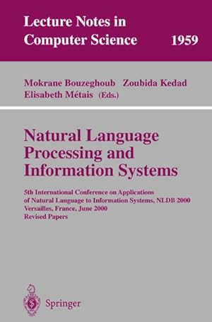 Bild des Verkufers fr Natural Language Processing and Information Systems : 5th International Conference on Applications of Natural Language to Information Systems, NLDB 2000, Versailles, France, June 28-30, 2000; Revised Papers zum Verkauf von AHA-BUCH GmbH