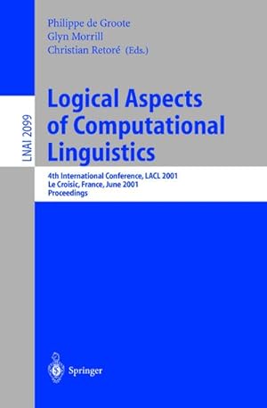 Seller image for Logical Aspects of Computational Linguistics : 4th International Conference, LACL 2001, Le Croisic, France, June 27-29, 2001, Proceedings for sale by AHA-BUCH GmbH