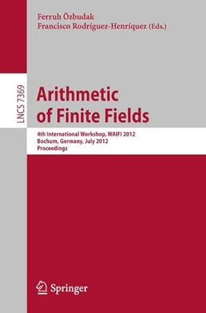 Seller image for Arithmetic of Finite Fields : 4th International Workshop, WAIFI 2012, Bochum, Germany, July 16-19, 2012, Proceedings for sale by AHA-BUCH GmbH