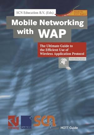 Seller image for Mobile Networking with WAP : The Ultimate Guide to the Efficient Use of Wireless Application Protocol. Ed. by SCN Education B.V.; SCN Education B.V. for sale by AHA-BUCH GmbH