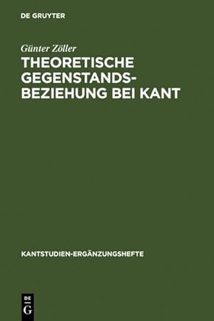 Bild des Verkufers fr Theoretische Gegenstandsbeziehung bei Kant : Zur systematischen Bedeutung der Termini "objektive Realitt" und "objektive Gltigkeit" in der "Kritik der reinen Vernunft" zum Verkauf von AHA-BUCH GmbH