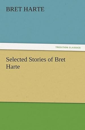 Bild des Verkufers fr Selected Stories of Bret Harte zum Verkauf von AHA-BUCH GmbH