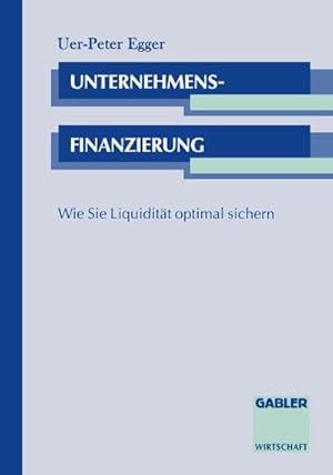 Bild des Verkufers fr Unternehmensfinanzierung : Wie Sie Liquiditt optimal sichern zum Verkauf von AHA-BUCH GmbH