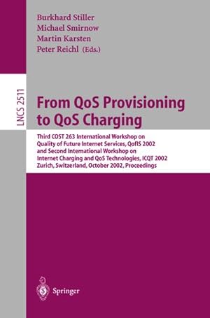 Image du vendeur pour From QoS Provisioning to QoS Charging : Third COST 263 International Workshop on Quality of Future Internet Services, QofIS 2002, and Second International Workshop on Internet Charging and QoS Technologies, ICQT 2002, Zurich, Switzerland, October 16-18, 2002, Proceedings mis en vente par AHA-BUCH GmbH