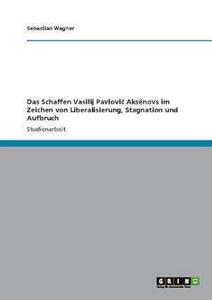 Seller image for Das Schaffen Vasilij Pavlovi Aksnovs im Zeichen von Liberalisierung, Stagnation und Aufbruch for sale by AHA-BUCH GmbH