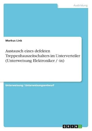 Imagen del vendedor de Austausch eines defekten Treppenhauszeitschalters im Unterverteiler (Unterweisung Elektroniker / -in) a la venta por AHA-BUCH GmbH