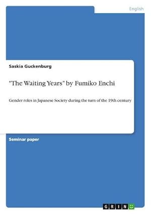 Image du vendeur pour The Waiting Years by Fumiko Enchi : Gender roles in Japanese Society during the turn of the 19th century mis en vente par AHA-BUCH GmbH