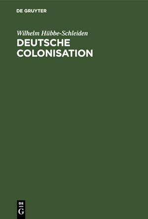 Bild des Verkufers fr Deutsche Colonisation : Eine Replik auf das Referat des Herrn Dr. Friedrich Kapp ber Colonisation und Auswanderung zum Verkauf von AHA-BUCH GmbH