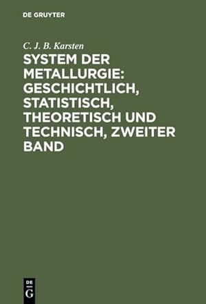 Bild des Verkufers fr System der Metallurgie: geschichtlich, statistisch, theoretisch und technisch, Zweiter Band zum Verkauf von AHA-BUCH GmbH