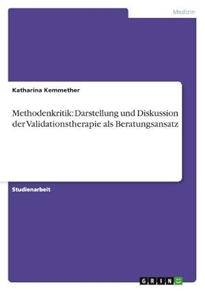 Seller image for Methodenkritik: Darstellung und Diskussion der Validationstherapie als Beratungsansatz for sale by AHA-BUCH GmbH