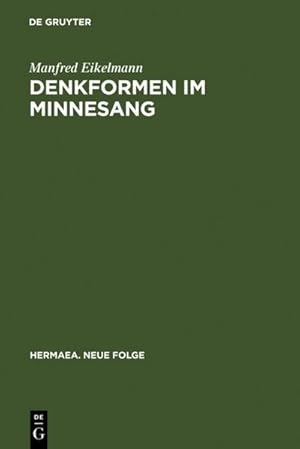 Bild des Verkufers fr Denkformen im Minnesang : Untersuchungen zu Aufbau, Erkenntnisleistung und Anwendungsgeschichte konditionaler Strukturmuster im Minnesang bis um 1300 zum Verkauf von AHA-BUCH GmbH