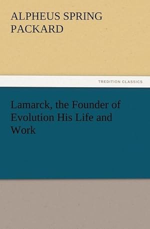 Bild des Verkufers fr Lamarck, the Founder of Evolution His Life and Work zum Verkauf von AHA-BUCH GmbH