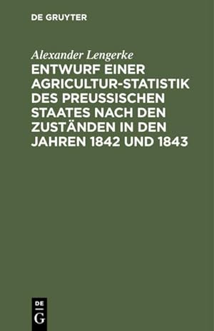 Bild des Verkufers fr Entwurf einer Agricultur-Statistik des Preuischen Staates nach den Zustnden in den Jahren 1842 und 1843 zum Verkauf von AHA-BUCH GmbH