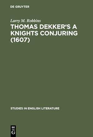 Seller image for Thomas Dekker's A Knights Conjuring (1607) : A Critical Edition for sale by AHA-BUCH GmbH