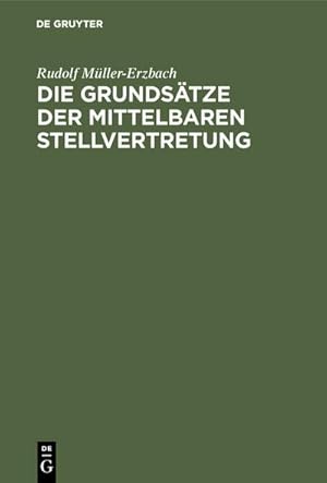 Bild des Verkufers fr Die Grundstze der mittelbaren Stellvertretung : Aus der Interessenlage entwickelt zum Verkauf von AHA-BUCH GmbH