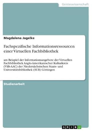 Bild des Verkufers fr Fachspezifische Informationsressourcen einer Virtuellen Fachbibliothek : am Beispiel der Informationsangebote der Virtuellen Fachbibliothek Anglo-Amerikanischer Kulturkreis (Vlib-AAC) der Niederschsischen Staats- und Universittsbibliothek (SUB) Gttingen zum Verkauf von AHA-BUCH GmbH