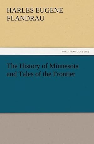 Bild des Verkufers fr The History of Minnesota and Tales of the Frontier zum Verkauf von AHA-BUCH GmbH