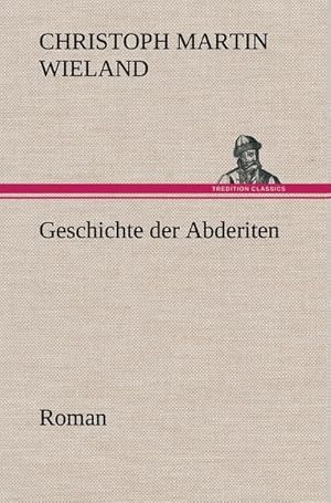 Bild des Verkufers fr Geschichte der Abderiten : Roman zum Verkauf von AHA-BUCH GmbH