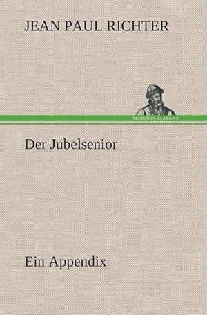 Bild des Verkufers fr Der Jubelsenior : Ein Appendix zum Verkauf von AHA-BUCH GmbH