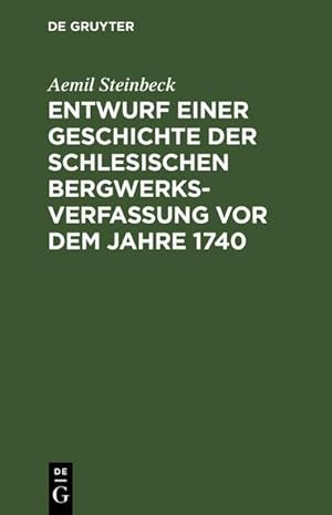 Bild des Verkufers fr Entwurf einer Geschichte der Schlesischen Bergwerks-Verfassung vor dem Jahre 1740 zum Verkauf von AHA-BUCH GmbH